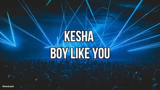 Kesha - Boy Like You (Lyrics)