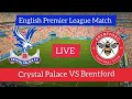 Crystal Palace VS Brentford Live Match | English Premier League Match Live Stream 2023 |