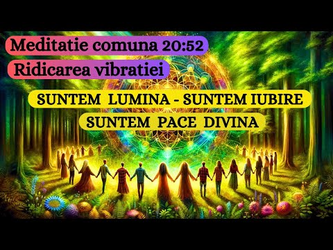 MEDITATIE COMUNA 20:52 ☀️ RIDICAREA VIBRATIEI 🎇 IMPREUNA SUNTEM UNUL ☀️💛🎇