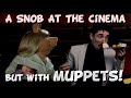 A Snob At The Cinema With Muppets