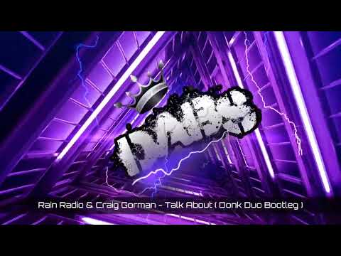 Rain Radio & Craig Gorman - Talk About ( Donk Duo Bootleg ) 🔥🔥🔥🔥🔥