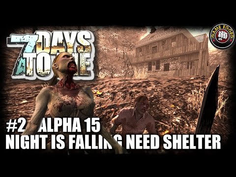 7 Days to Die Alpha 15 - EP2 - Getting Late - Let's Play 7DTD Gameplay (S5)