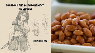 Dungeons and Disappointment - The Uniques EP 129: The Dragons be Casting in Triplicate!
