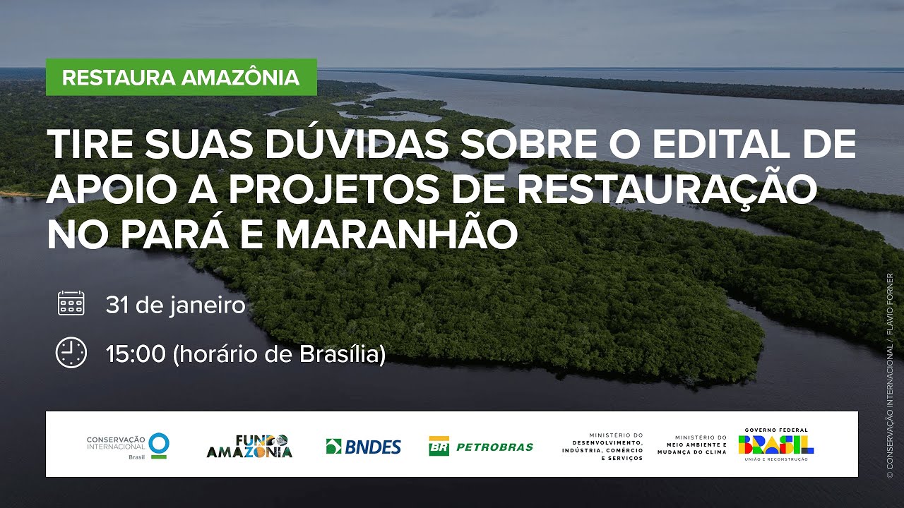 Apresentação do Edital de Apoio a Projetos de Restauração no Pará e Maranhão - Restaura Amazônia