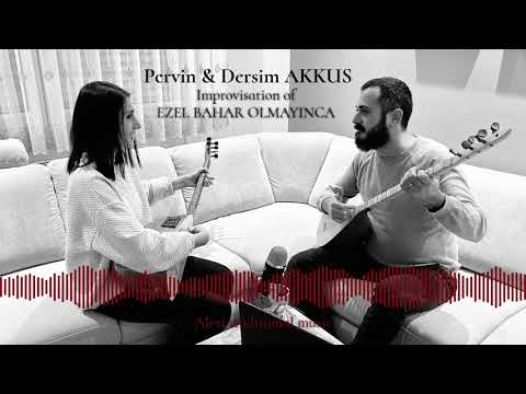 Pervin & Dersim AKKUŞ - EZEL BAHAR OLMAYINCA (Improvisation)