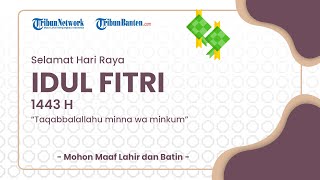 Ucapan Selamat Lebaran Idul Fitri 1443 H: Taqabbalallahu Minna wa Minkum, Shiyamana Wa Shiyamakum