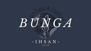 Download lagu Bunga - Ihsan 'Lirik lagu' mp3