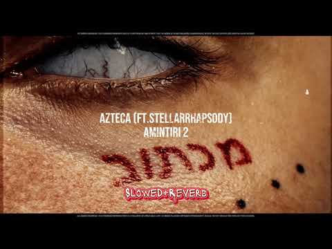 Azteca × StellarRhapsody - AMINTIRI 2 [Slowed+Reverb]