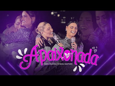 Apaixonada - Mara Pavanelly, Manu Bahtidão (Clipe Oficial)