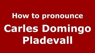 How to pronounce Carles Domingo Pladevall