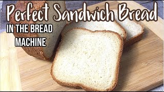 Never Buy Sandwich Bread again: MAKE PERFECT BREAD IN THE BREAD MACHINE