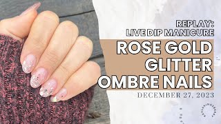 New Years Eve Nails with Rose Gold Glitter Ombre | Live Dip Manicure Replay | December 27, 2023