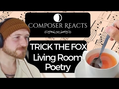 Composer Reacts to Trick The Fox - Living Room Poetry