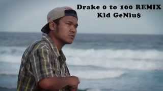 Drake 0 to 100 REMIX ft. Kid GeNiu$ @Geniusky1