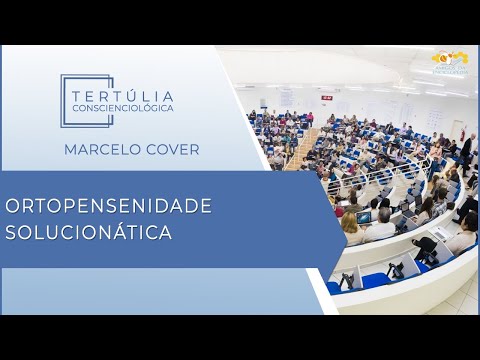 Tertúlia Conscienciologia 5764 - Ortopensenidade Solucionática (Confluenciologia)
