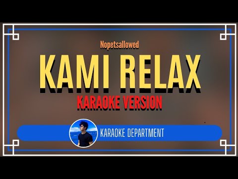 KAMI RELAX - Nopetsallowed (KARAOKE VERSION)