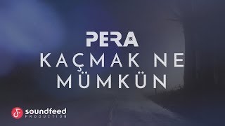 PERA - Kaçmak Ne Mümkün (Lyric Video)