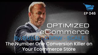 The Number One Conversion Killer on Your Ecommerce Store - Optimized Ecommerce Ep. 046