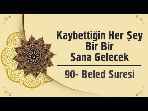 Kaybettiğin Her Şey Bir Bir Sana Gelecek - 90. Beled Suresi