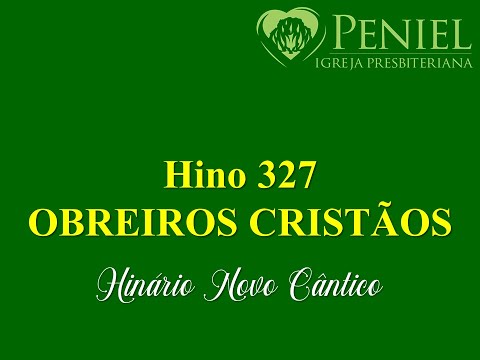 Hinário Novo Cântico, Hino 327   "Obreiros cristãos"