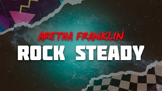 Aretha Franklin - Rock Steady (Lyrics)
