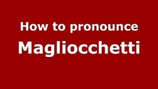 How to pronounce Magliocchetti