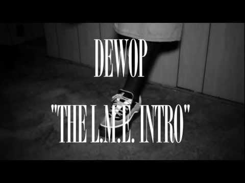 DEWOP- THE L.M.E. INTRO
