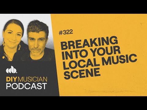 Breaking into Your Local Music Scene (DIY Musician Podcast, Episode 322)