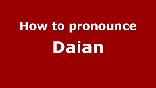 How to pronounce Daian
