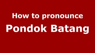 How to pronounce Pondok Batang
