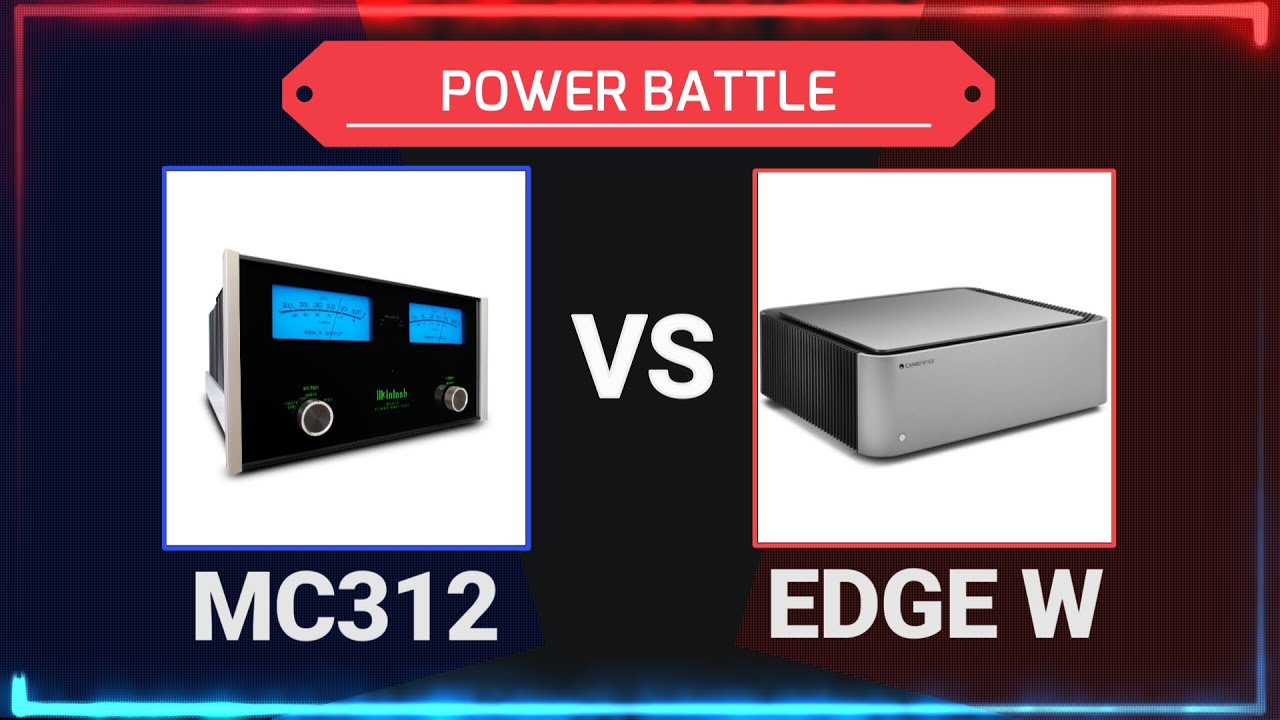 Power Amplifier Sound Comparison -McIntosh MC312 Vs Cambridge Audio EDGE W