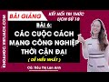 Bài giảng Lịch sử 10 Bài 6. Các cuộc cách mạng công nghiệp thời cận đại