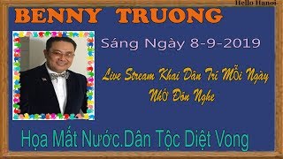 Benny Truong Truc Tiep Sáng Ngày 8-9-2019 Benny Truong Truc Tiep Sáng Ngày 8-9-2019