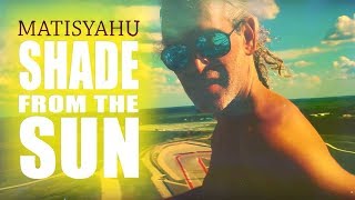 Matisyahu- Shade From The Sun (Music Video)