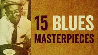 15 Blues Masterpieces - A Vintage Portrait of The Blues