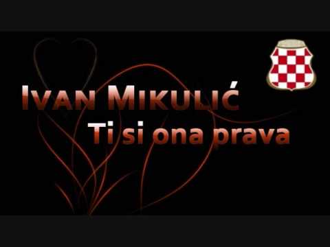Ivan Mikulic - Ti si ona prava