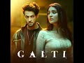 Galti - by Vishal Mishra & Kaushal Kishore