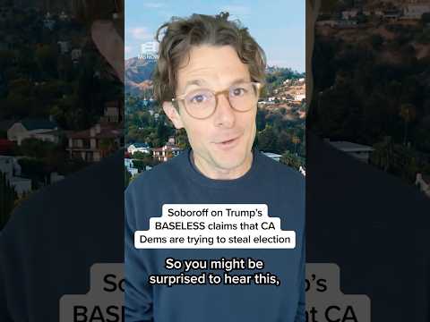 Soboroff on Trump's BASELESS claims that CA Dems are trying to steal election