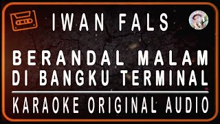 Download lagu IWAN FALS - BERANDAL MALAM DI BANGKU TERMINAL - KARAOKE ORIGINAL AUDIO mp3