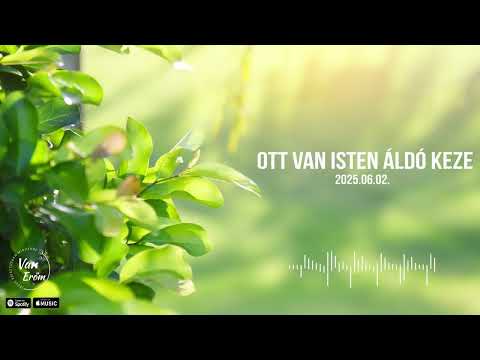 Ott van Isten áldó keze – 2025.06.02.