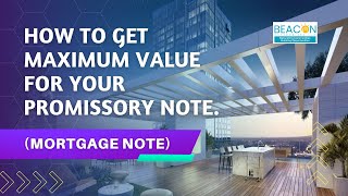 How To Get Maximum Value For Your Promissory Note (Mortgage Note)