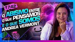 TUDO SOBRE A MENTE HUMANA: ANDREA VERMONT - Inteligência Ltda. Podcast #1742