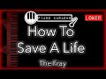 How To Save A Life LOWER 3 The Fray Piano Karaoke Instrumental