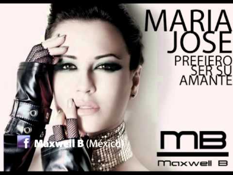 MARIA JOSE   PREFIERO SER SU AMANTE maxwell b remix