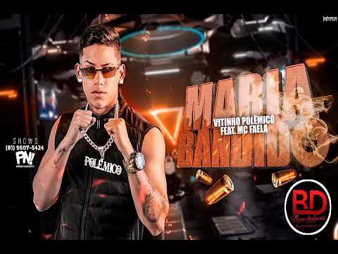 VITINHO POLÊMICO FEAT.MC FAELA - MARIA BANDIDO - ÁUDIO OFICIAL