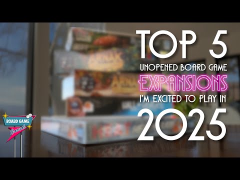Top 5 Unopened Board Game EXPANSIONS I'm Excited to Play in 2025!