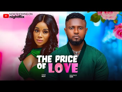 The Price Of Love - Maurice Sam, Onyi Alex nigerian movies 2025 latest full movies