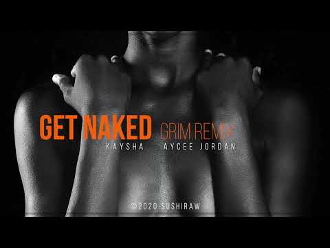 Kaysha x Aycee Jordan - Get naked | Grim Remix