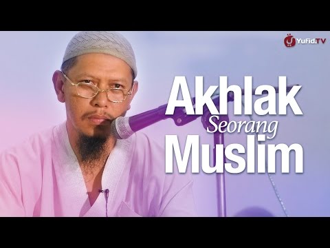 Pengajian Agama Islam: Akhlak Seorang Muslim - Ustadz Abu Ihsan Al-Maidani, Lc. MA.