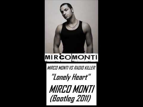 Mirco Monti Vs Radio Killer - Lonely Heart (Mirco Monti Bootleg 2011)